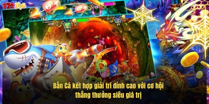 Bắn Cá 777Loc – Săn Thưởng Lớn, Đồ Họa Đỉnh Cao Không Nên Bỏ Lỡ 5 ban-ca-ket-hop-giai-tri-dinh-cao-voi-co-hoi-thang-thuong-sieu-gia-tri (1)