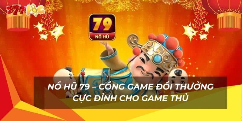no-hu-79-–-cong-game-doi-thuong-cuc-dinh-cho-game-thu (1)