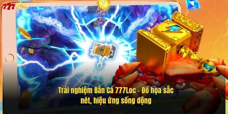 Bắn Cá 777Loc – Săn Thưởng Lớn, Đồ Họa Đỉnh Cao Không Nên Bỏ Lỡ 2 trai-nghiem-ban-ca-777loc-–-do-hoa-sac-net-hieu-ung-song-dong (1)
